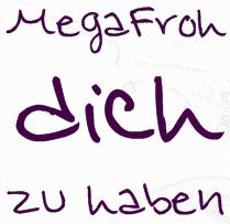 Mega_froh_Dich_zu_haben